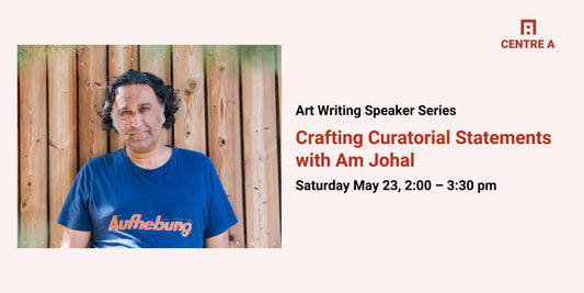 Crafting Curatorial Statements with Am Johal
